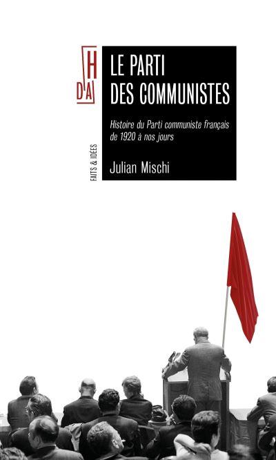 Le parti des communistes - Histoire du PCF de 1920 à nos jours